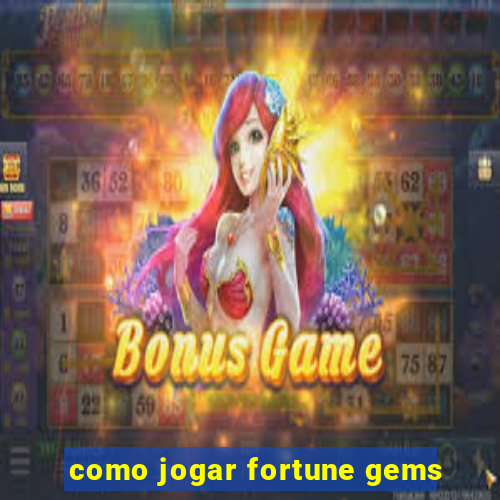 como jogar fortune gems